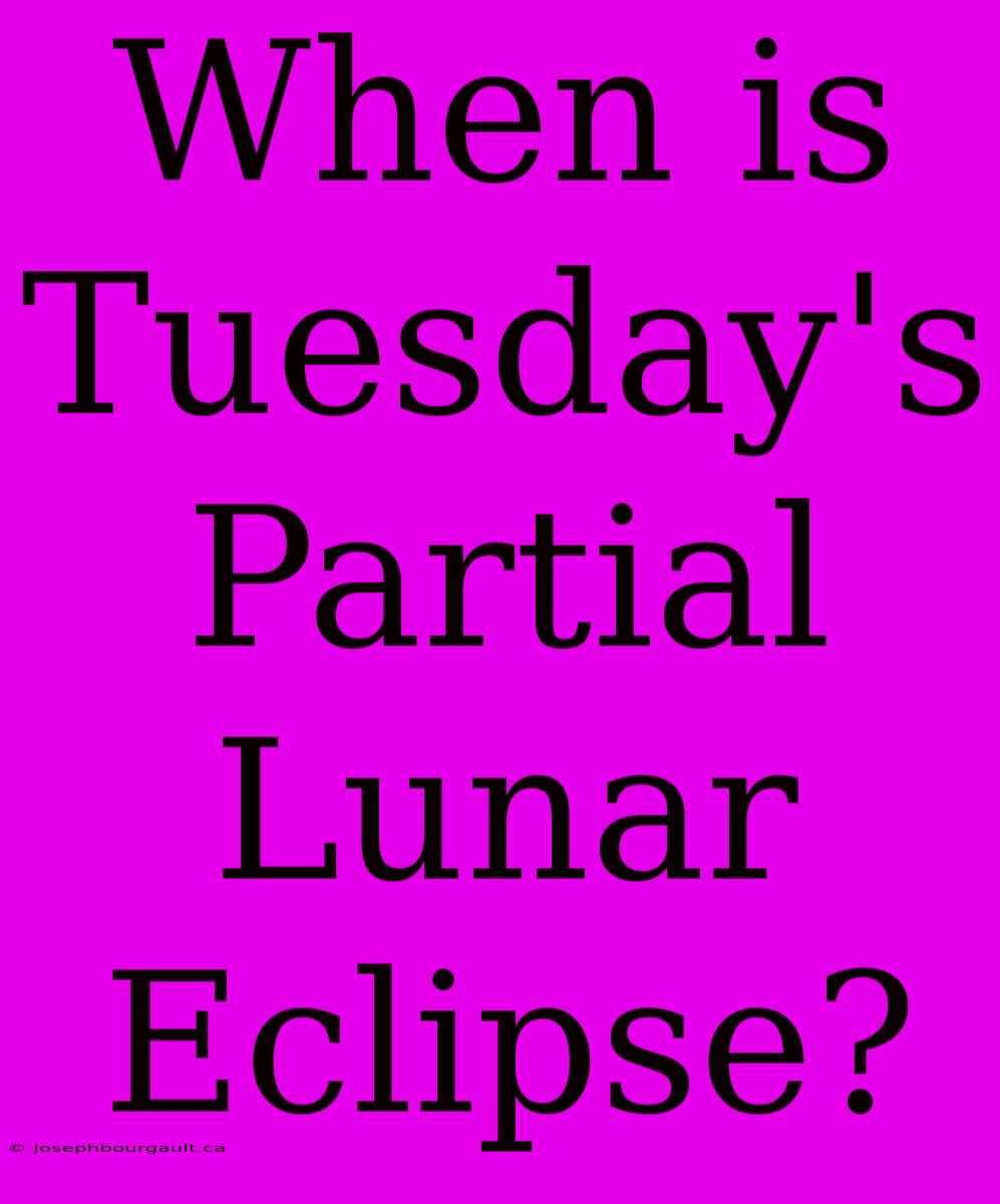 When Is Tuesday's Partial Lunar Eclipse?