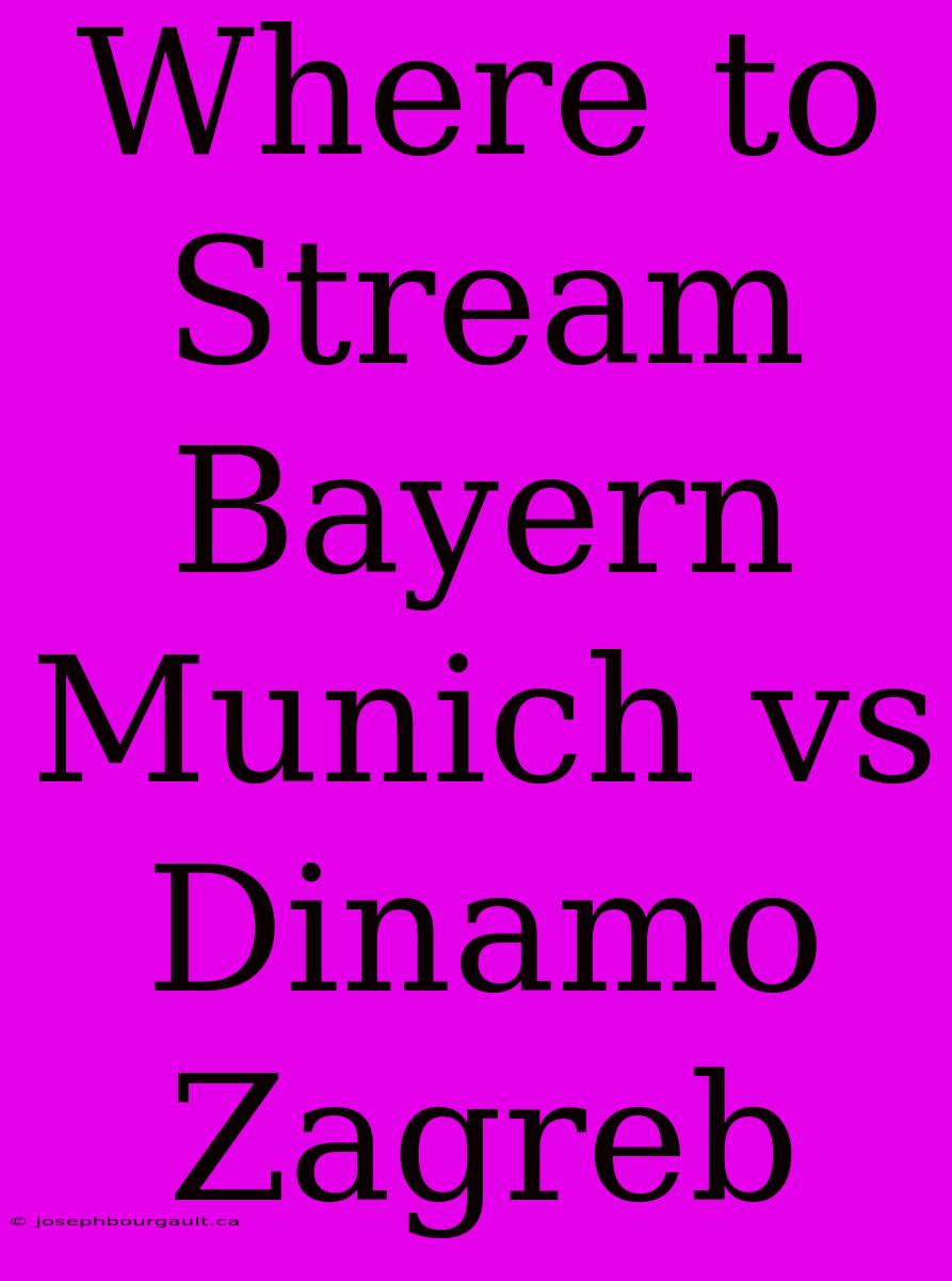 Where To Stream Bayern Munich Vs Dinamo Zagreb