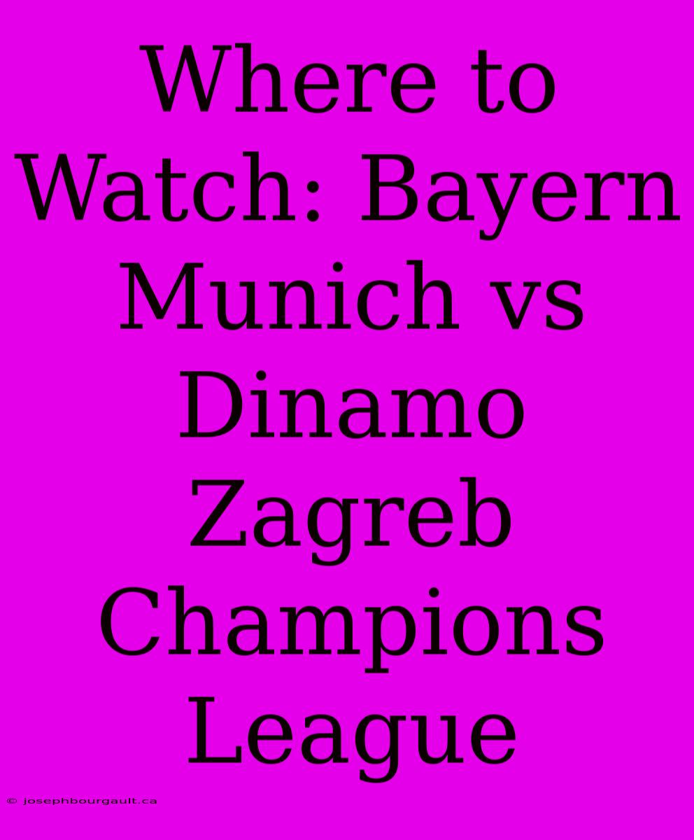 Where To Watch: Bayern Munich Vs Dinamo Zagreb Champions League