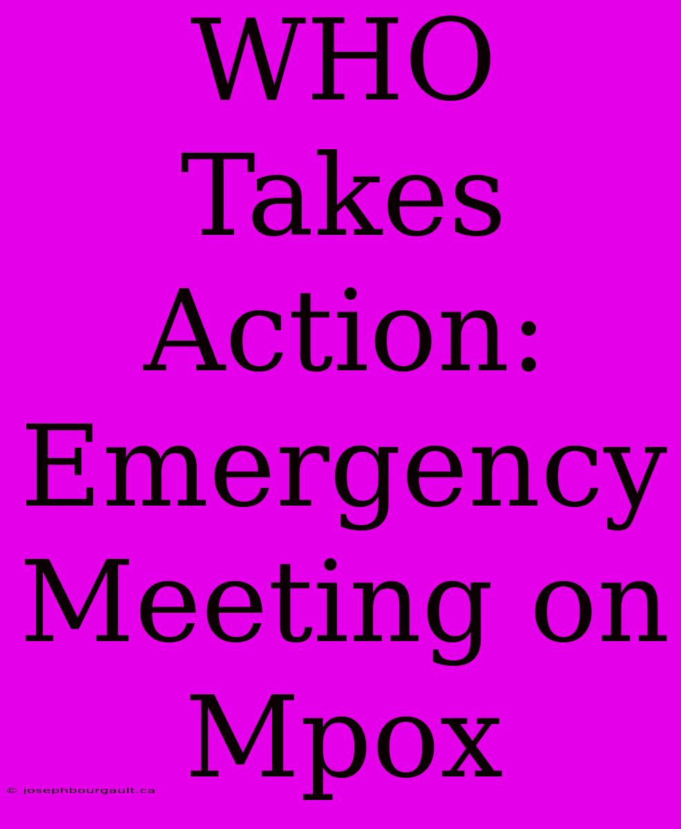 WHO Takes Action: Emergency Meeting On Mpox