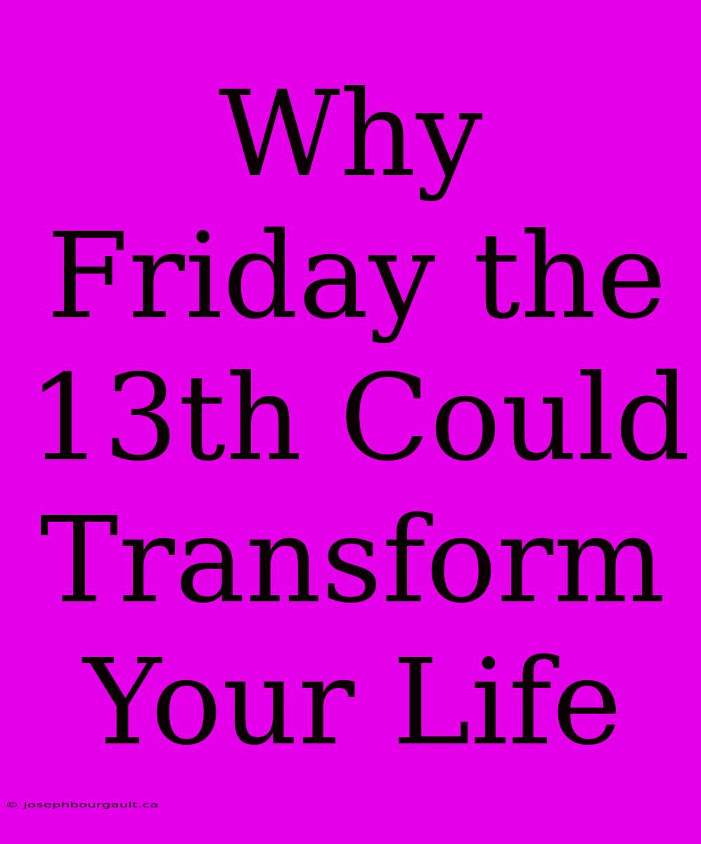 Why Friday The 13th Could Transform Your Life