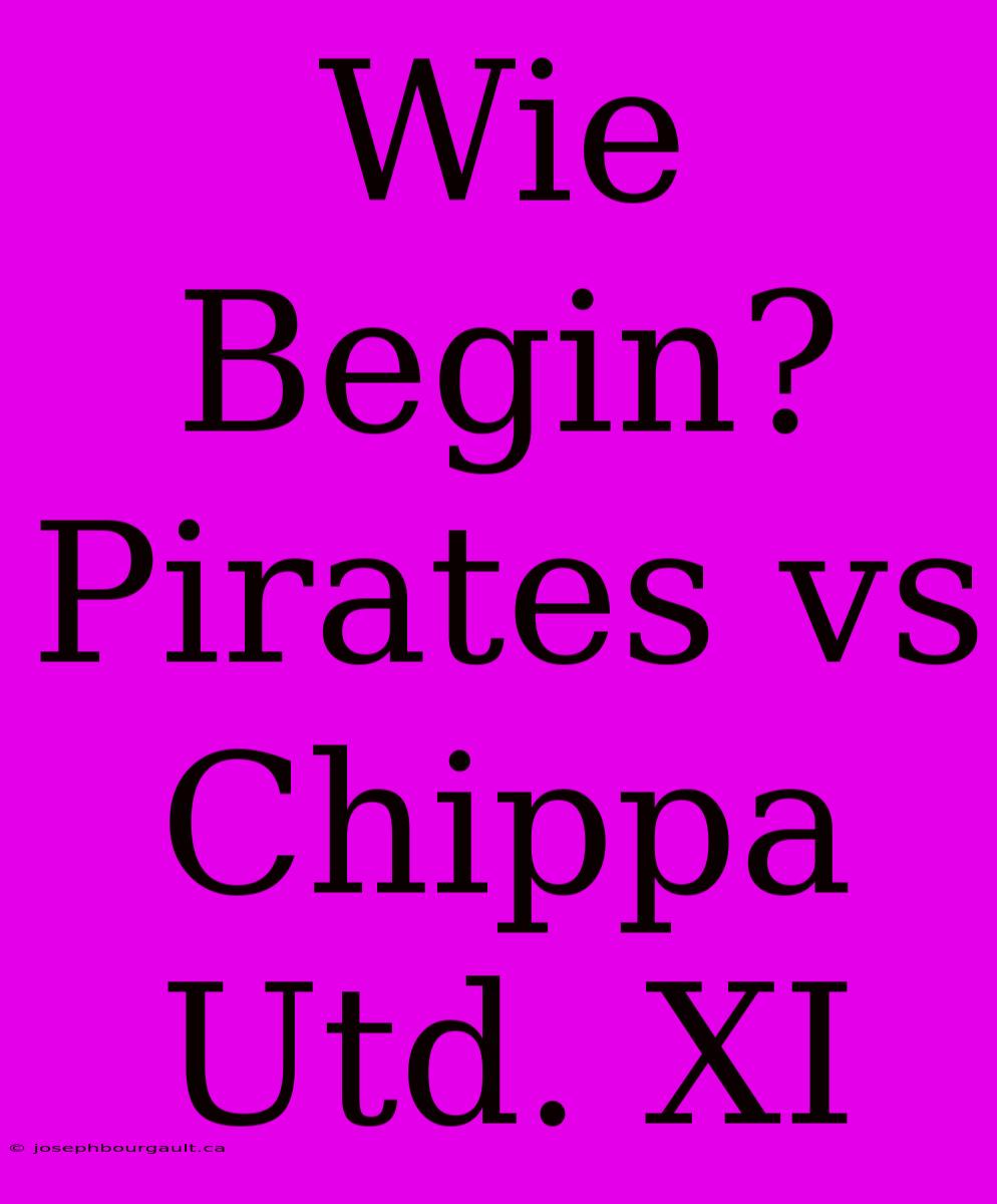 Wie Begin? Pirates Vs Chippa Utd. XI