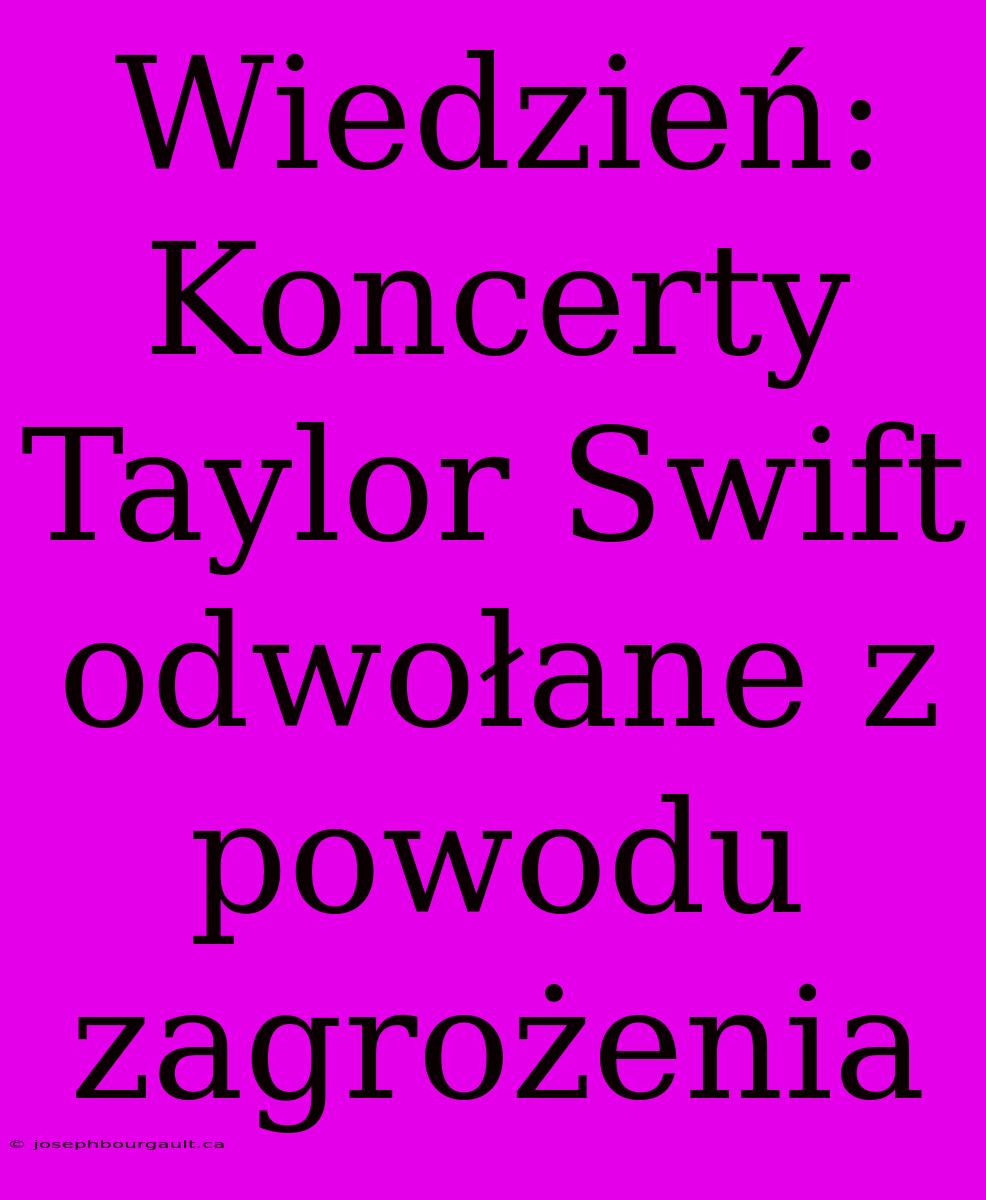 Wiedzień: Koncerty Taylor Swift Odwołane Z Powodu Zagrożenia