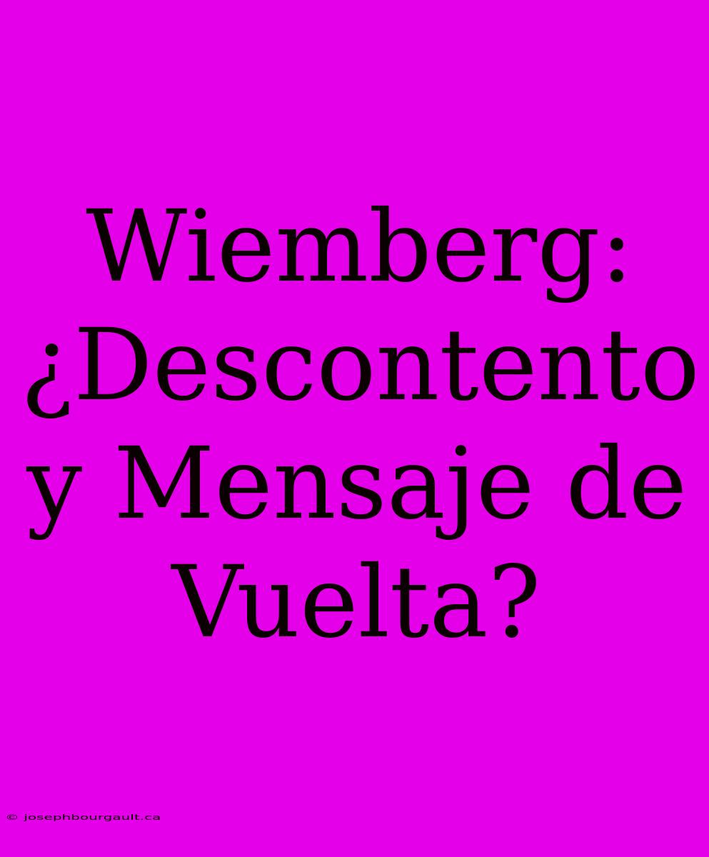 Wiemberg: ¿Descontento Y Mensaje De Vuelta?