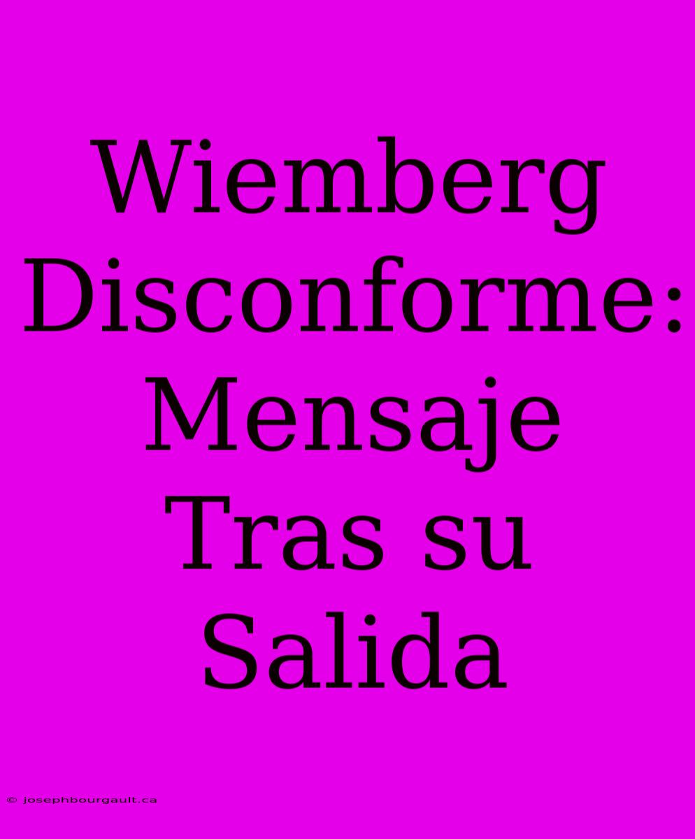 Wiemberg Disconforme: Mensaje Tras Su Salida