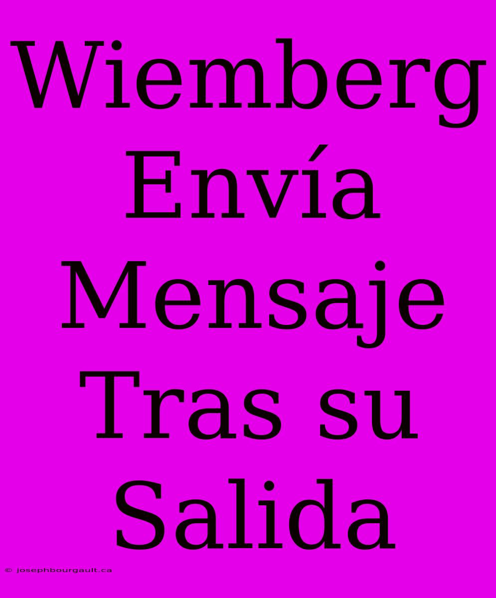 Wiemberg Envía Mensaje Tras Su Salida