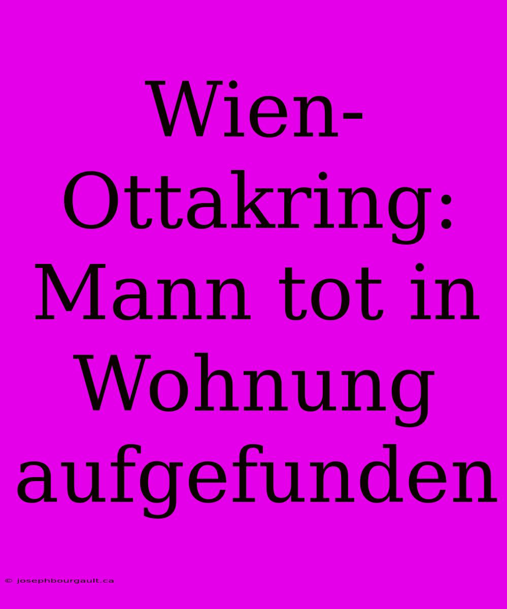 Wien-Ottakring: Mann Tot In Wohnung Aufgefunden