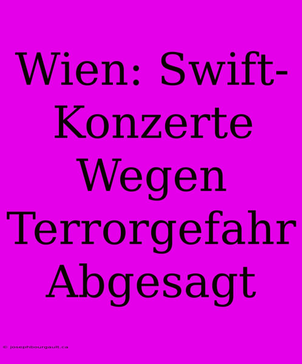 Wien: Swift-Konzerte Wegen Terrorgefahr Abgesagt