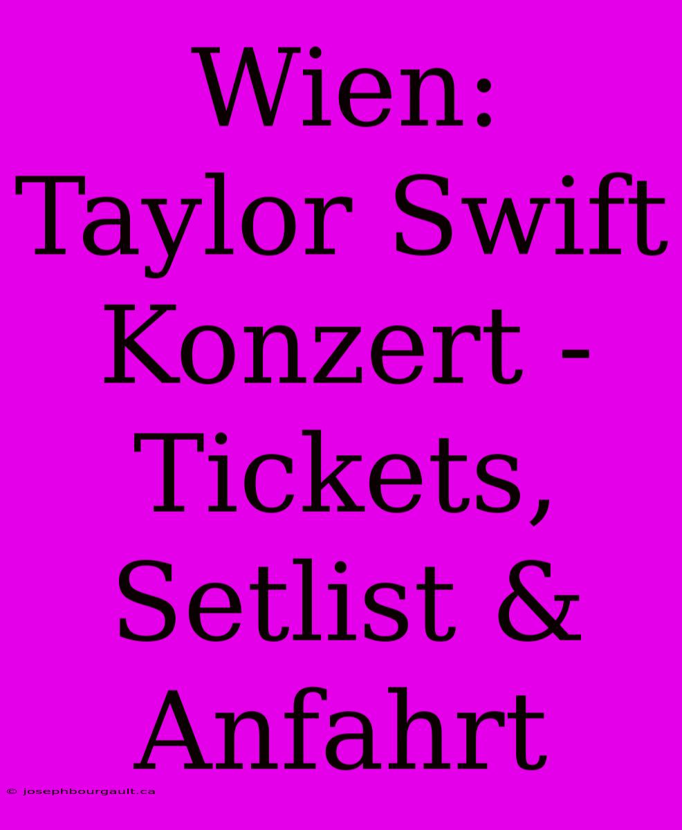 Wien: Taylor Swift Konzert - Tickets, Setlist & Anfahrt