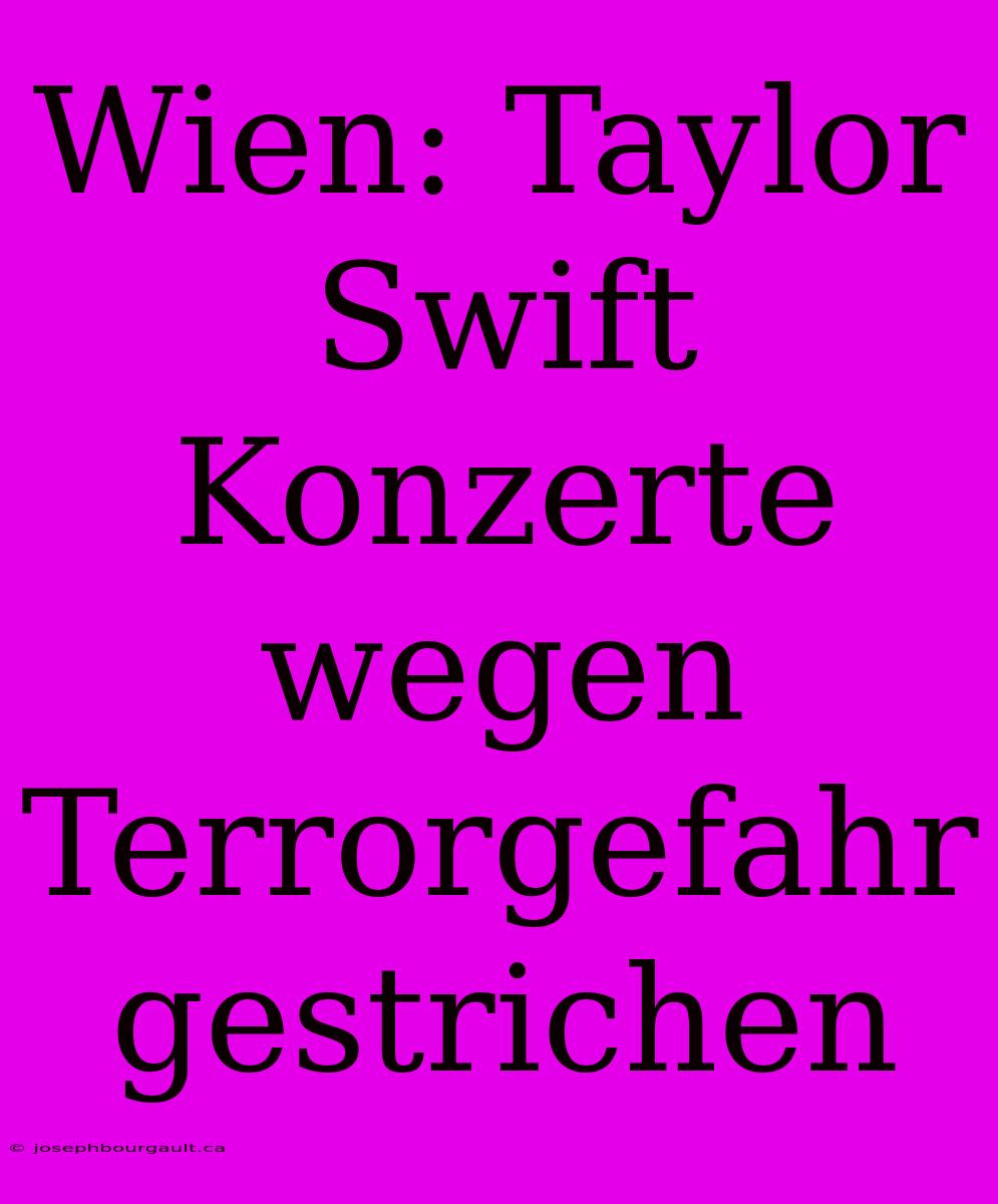 Wien: Taylor Swift Konzerte Wegen Terrorgefahr Gestrichen