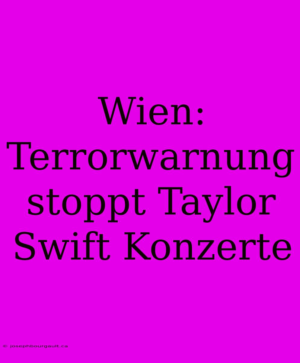 Wien: Terrorwarnung Stoppt Taylor Swift Konzerte