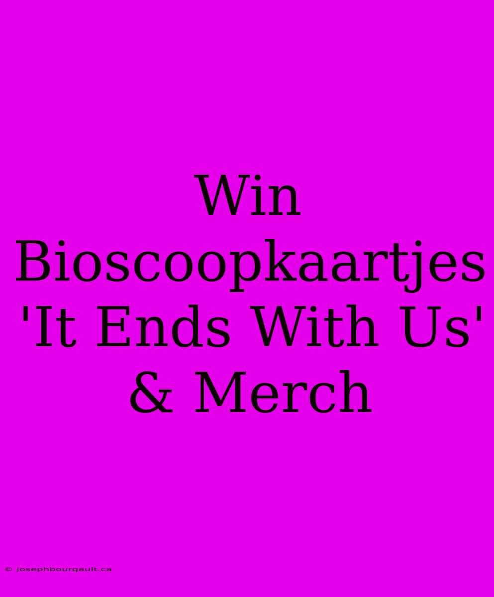 Win Bioscoopkaartjes 'It Ends With Us' & Merch