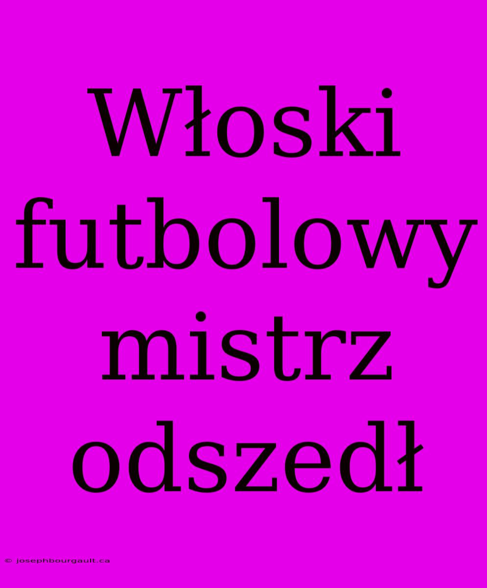 Włoski Futbolowy Mistrz Odszedł