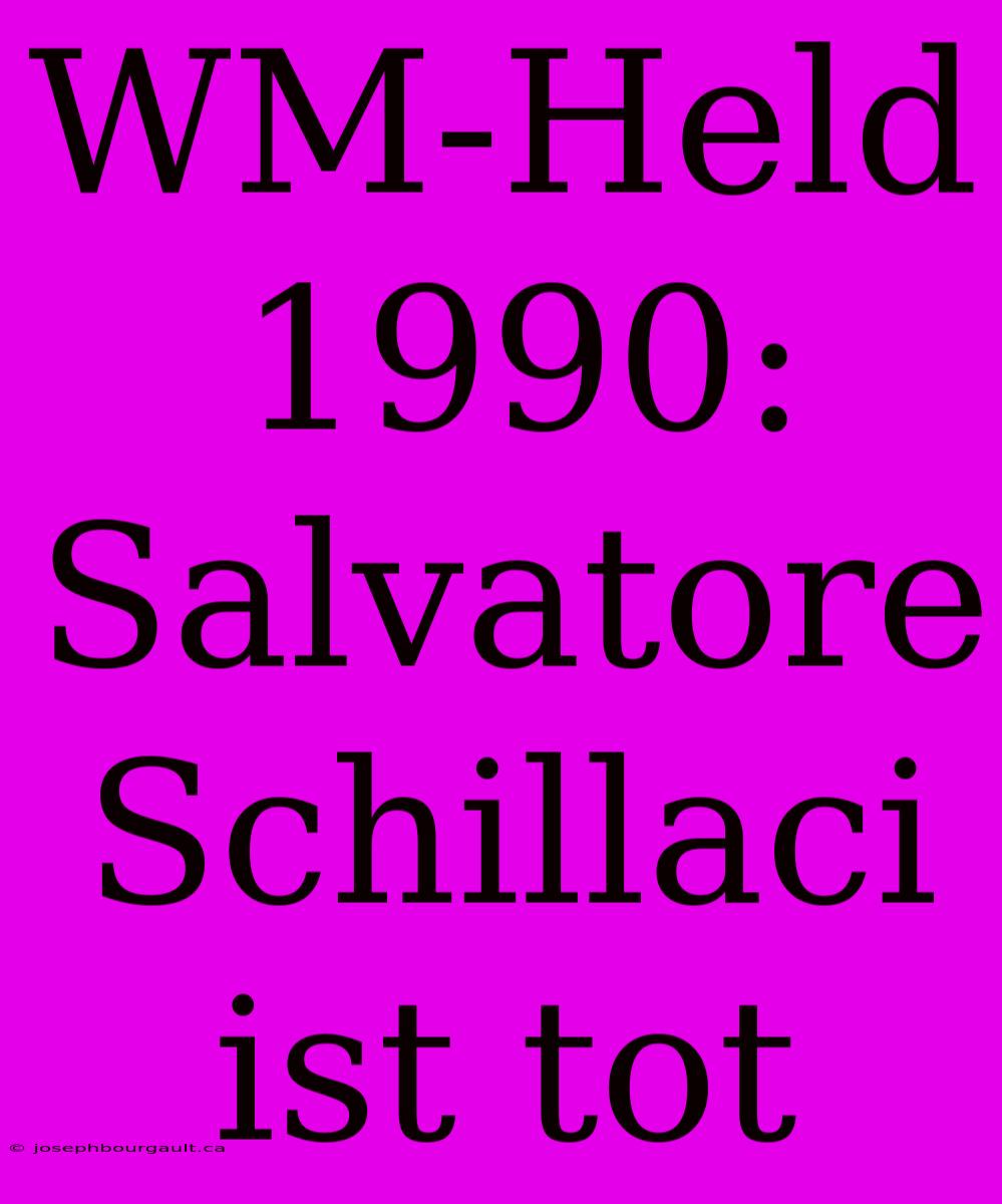 WM-Held 1990: Salvatore Schillaci Ist Tot