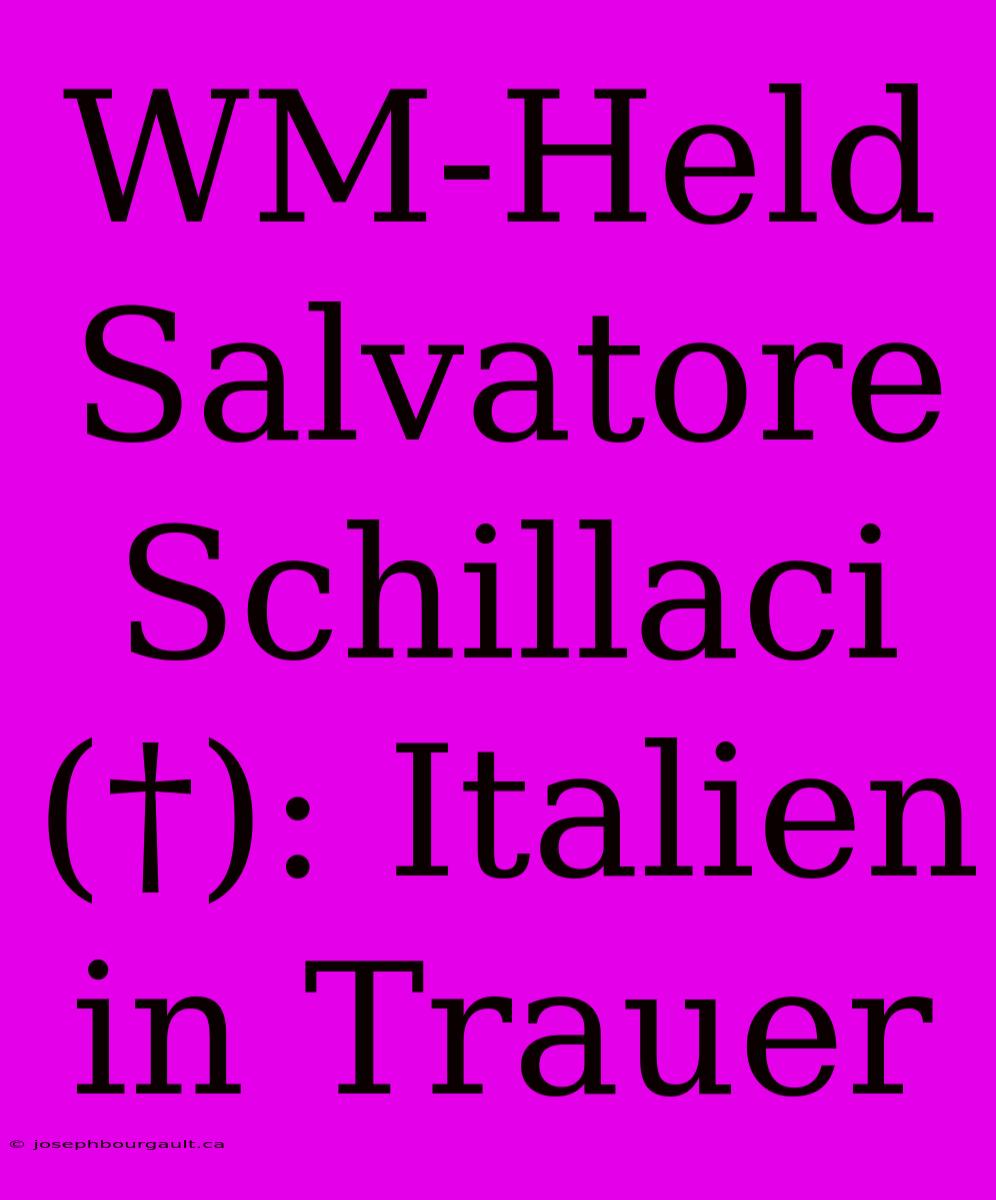 WM-Held Salvatore Schillaci (†): Italien In Trauer