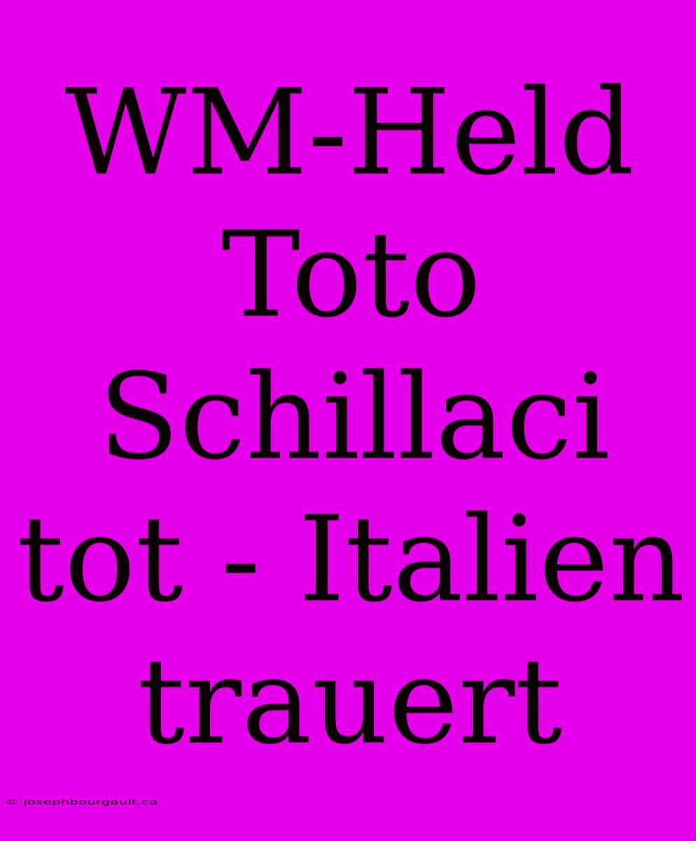 WM-Held Toto Schillaci Tot - Italien Trauert