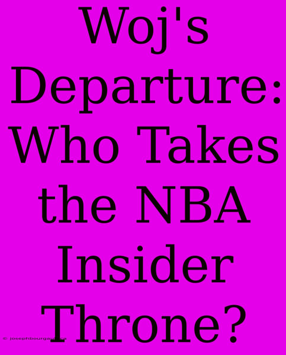 Woj's Departure:  Who Takes The NBA Insider Throne?