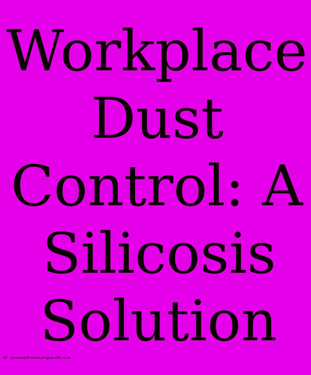 Workplace Dust Control: A Silicosis Solution