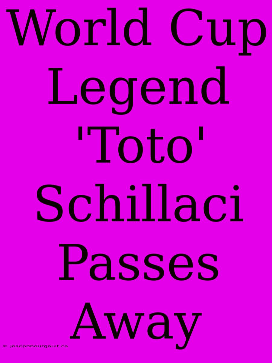 World Cup Legend 'Toto' Schillaci Passes Away