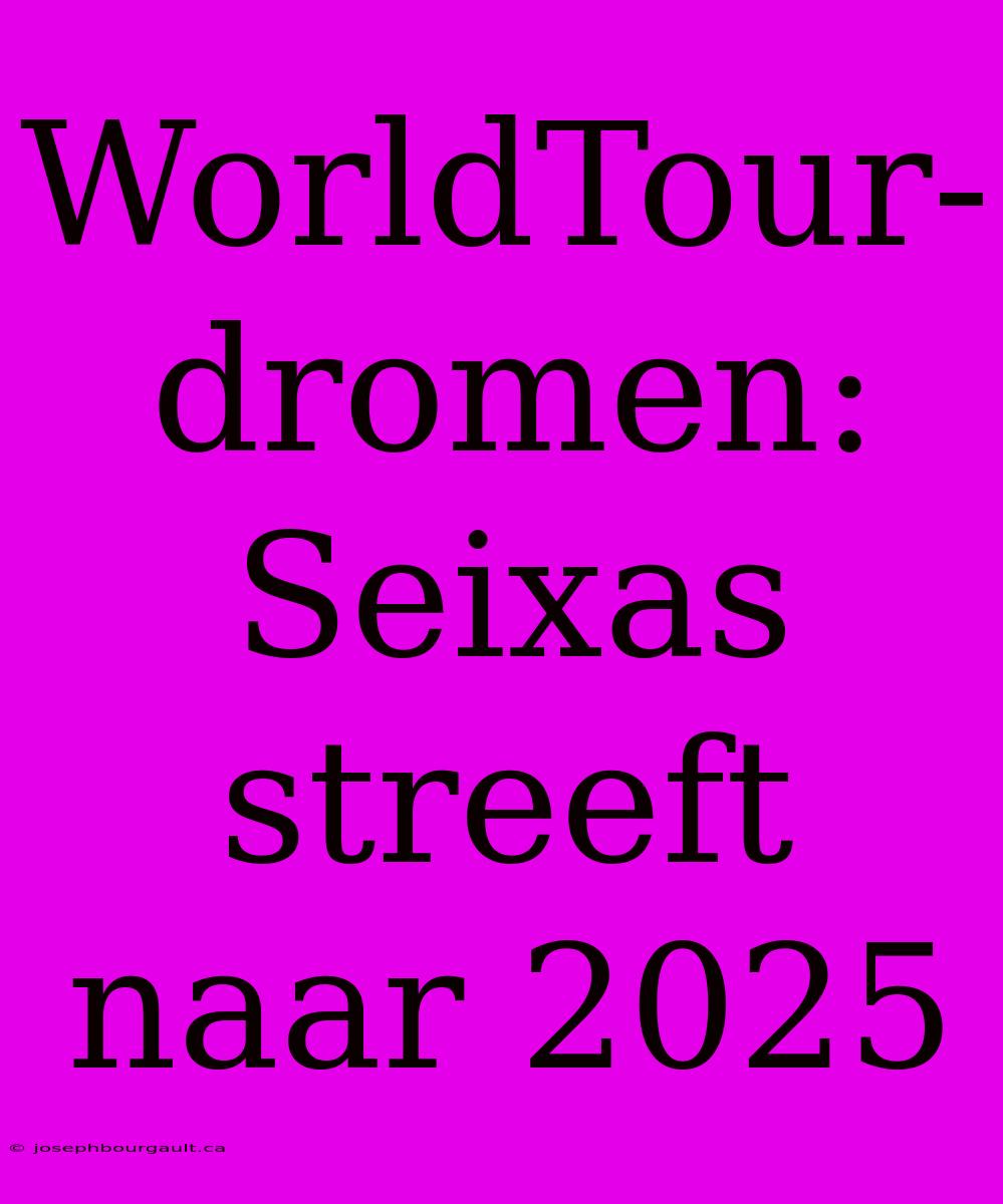 WorldTour-dromen: Seixas Streeft Naar 2025