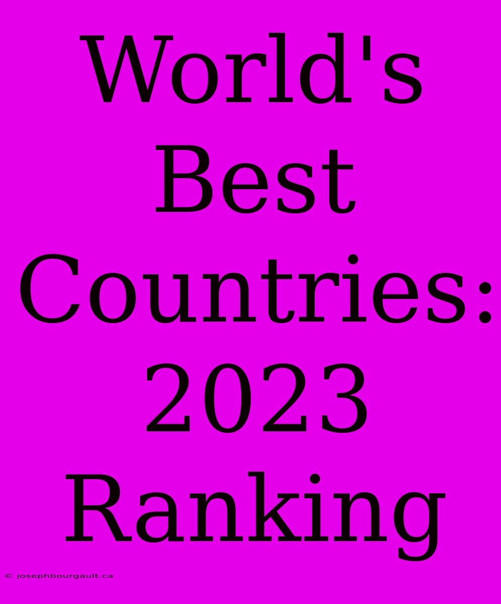 World's Best Countries: 2023 Ranking