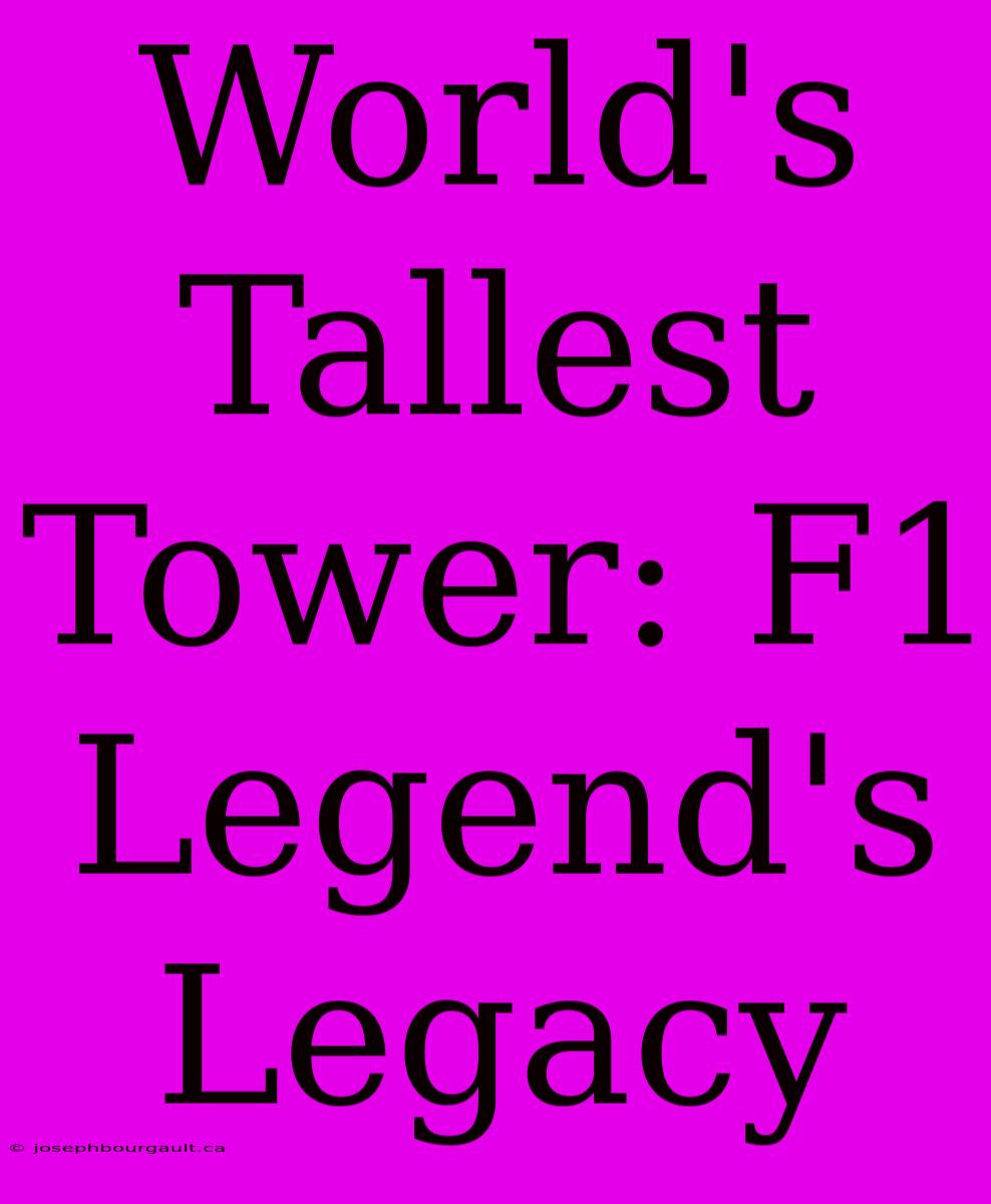 World's Tallest Tower: F1 Legend's Legacy