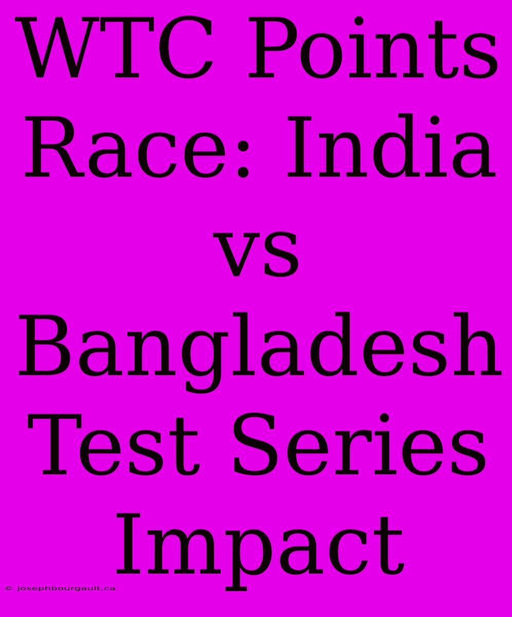 WTC Points Race: India Vs Bangladesh Test Series Impact