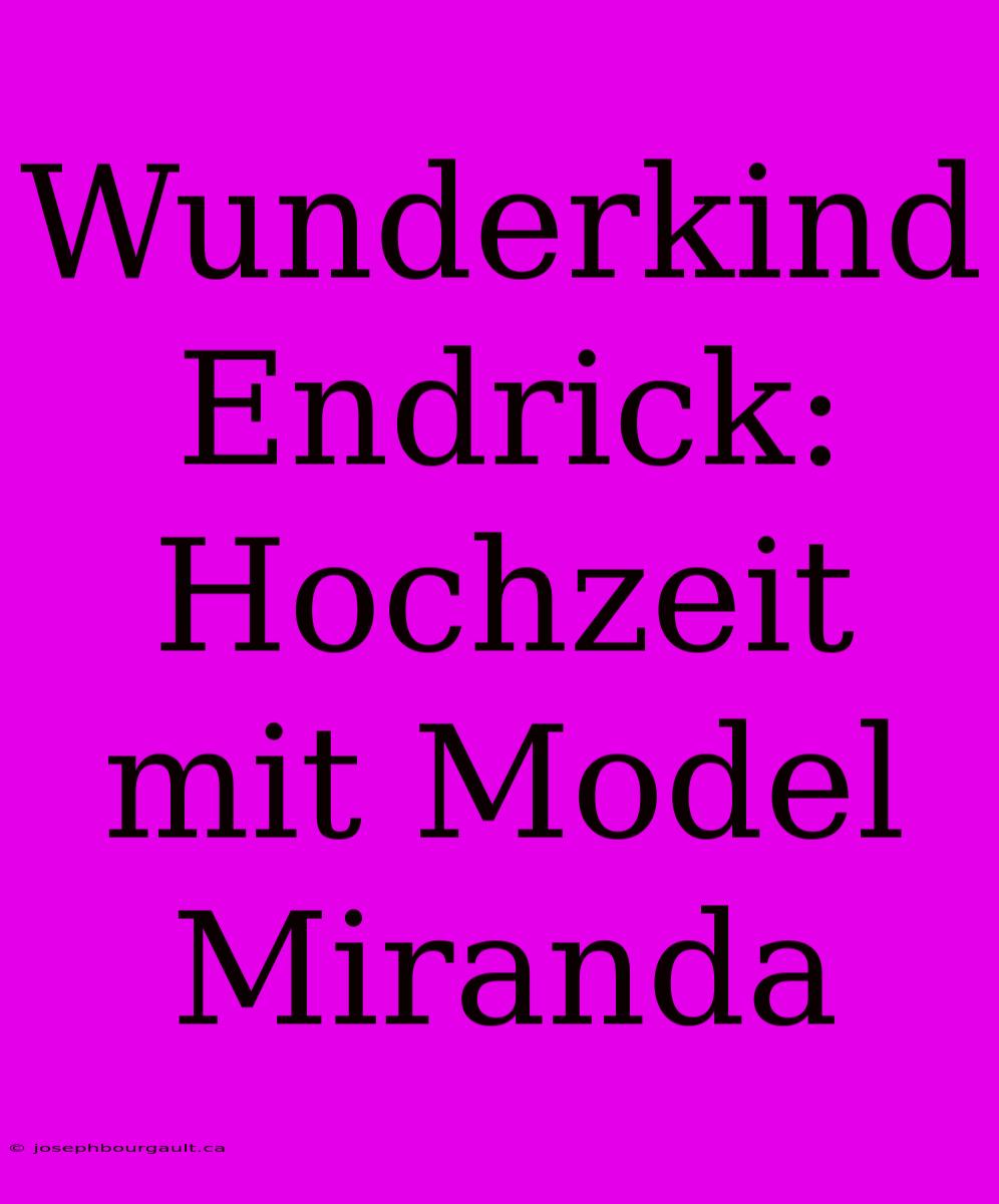 Wunderkind Endrick: Hochzeit Mit Model Miranda