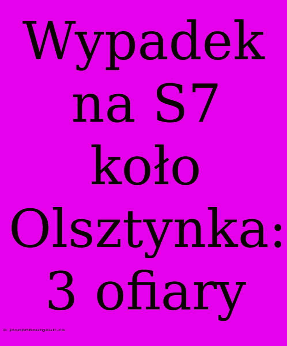 Wypadek Na S7 Koło Olsztynka: 3 Ofiary