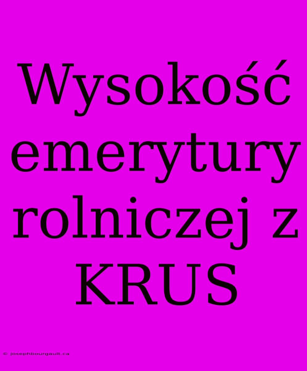 Wysokość Emerytury Rolniczej Z KRUS