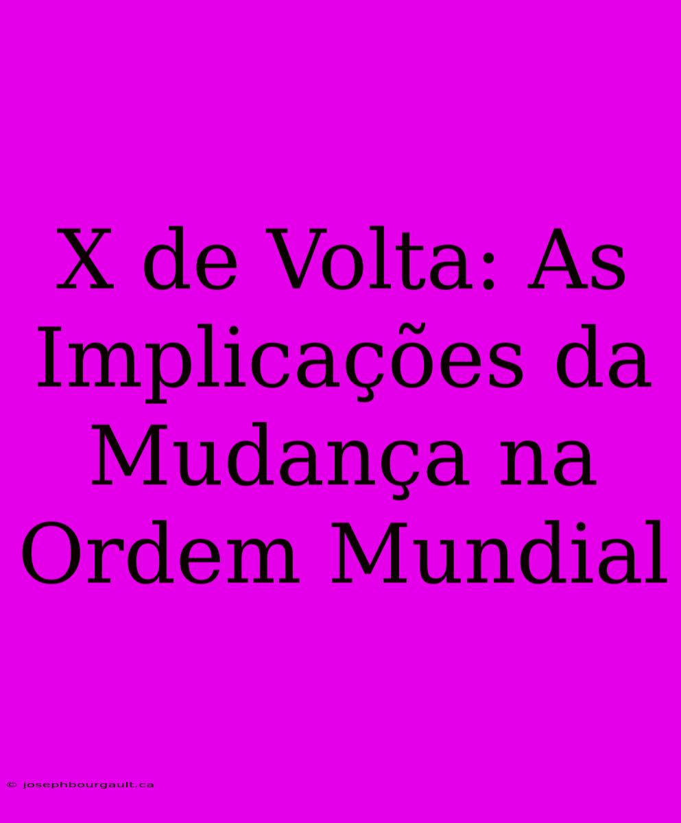 X De Volta: As Implicações Da Mudança Na Ordem Mundial