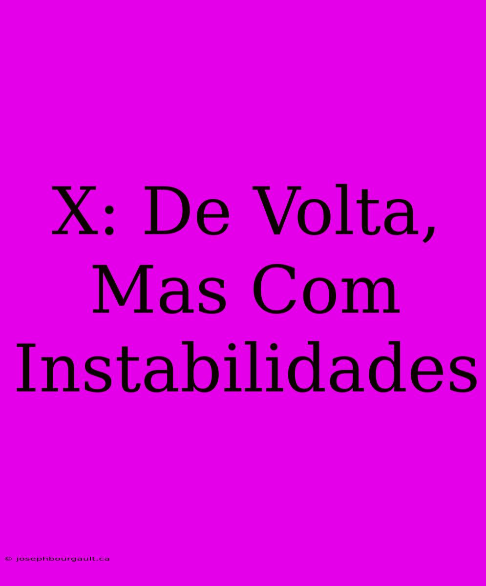 X: De Volta, Mas Com Instabilidades