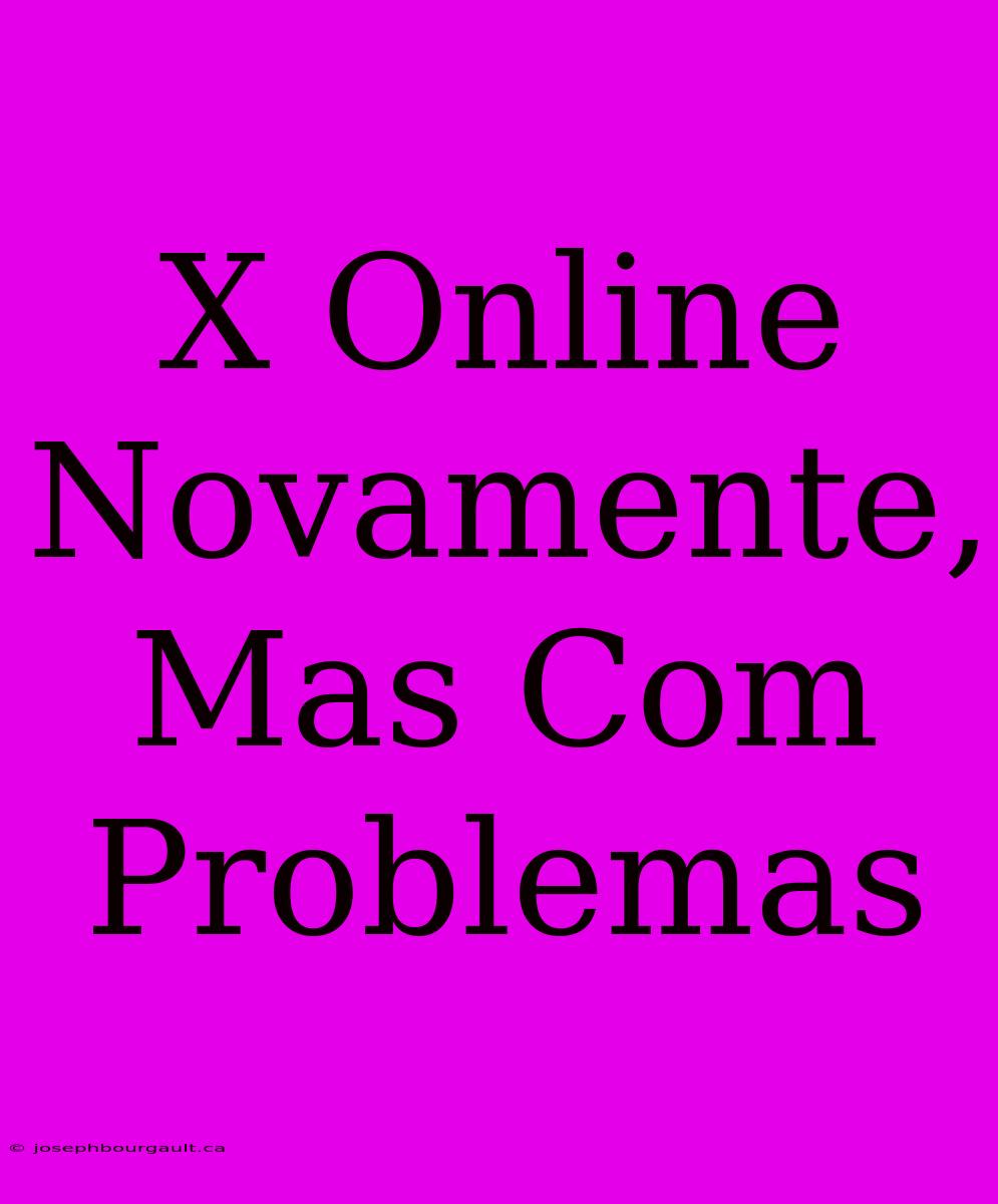 X Online Novamente, Mas Com Problemas