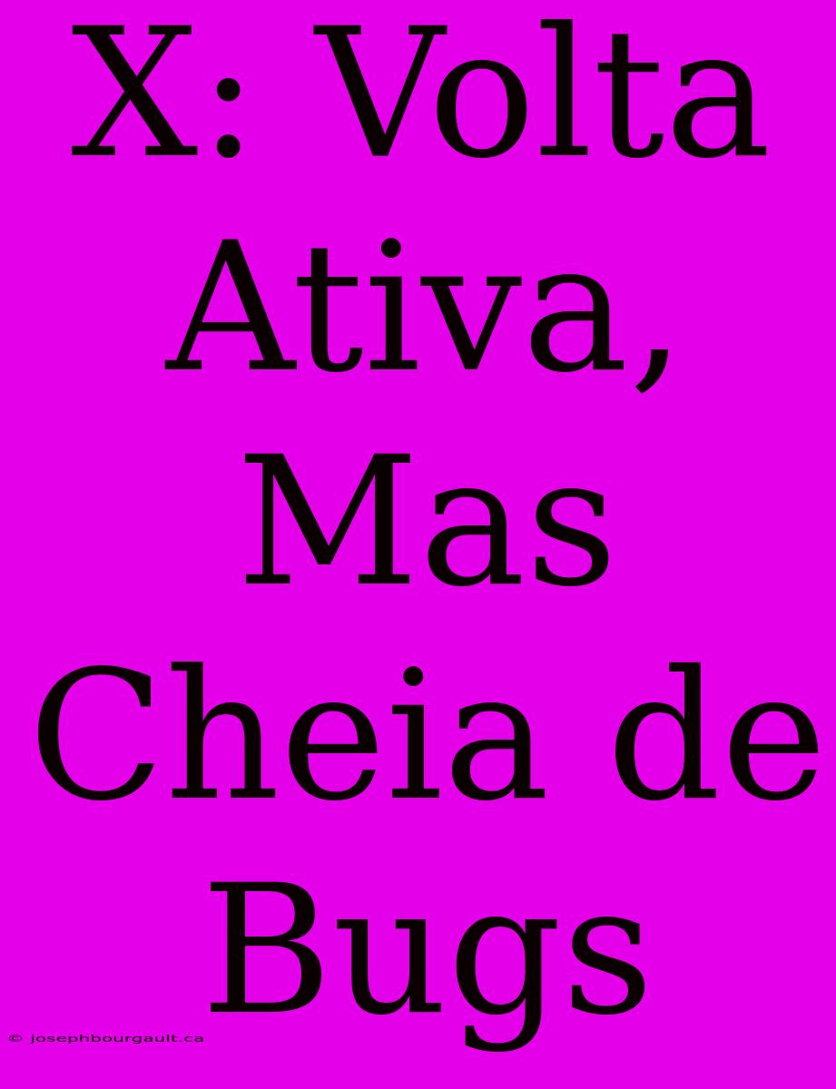 X: Volta Ativa, Mas Cheia De Bugs