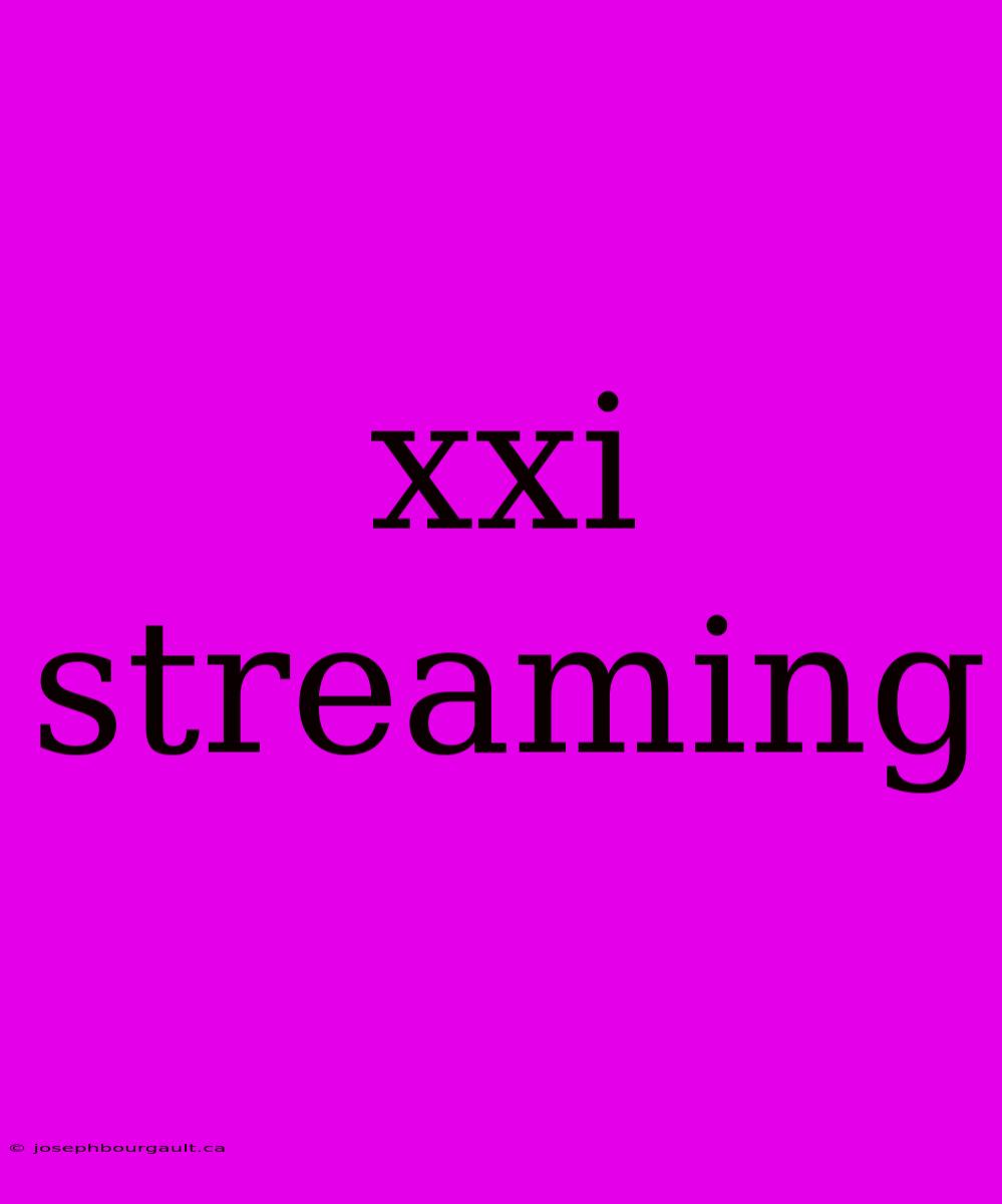 Xxi Streaming