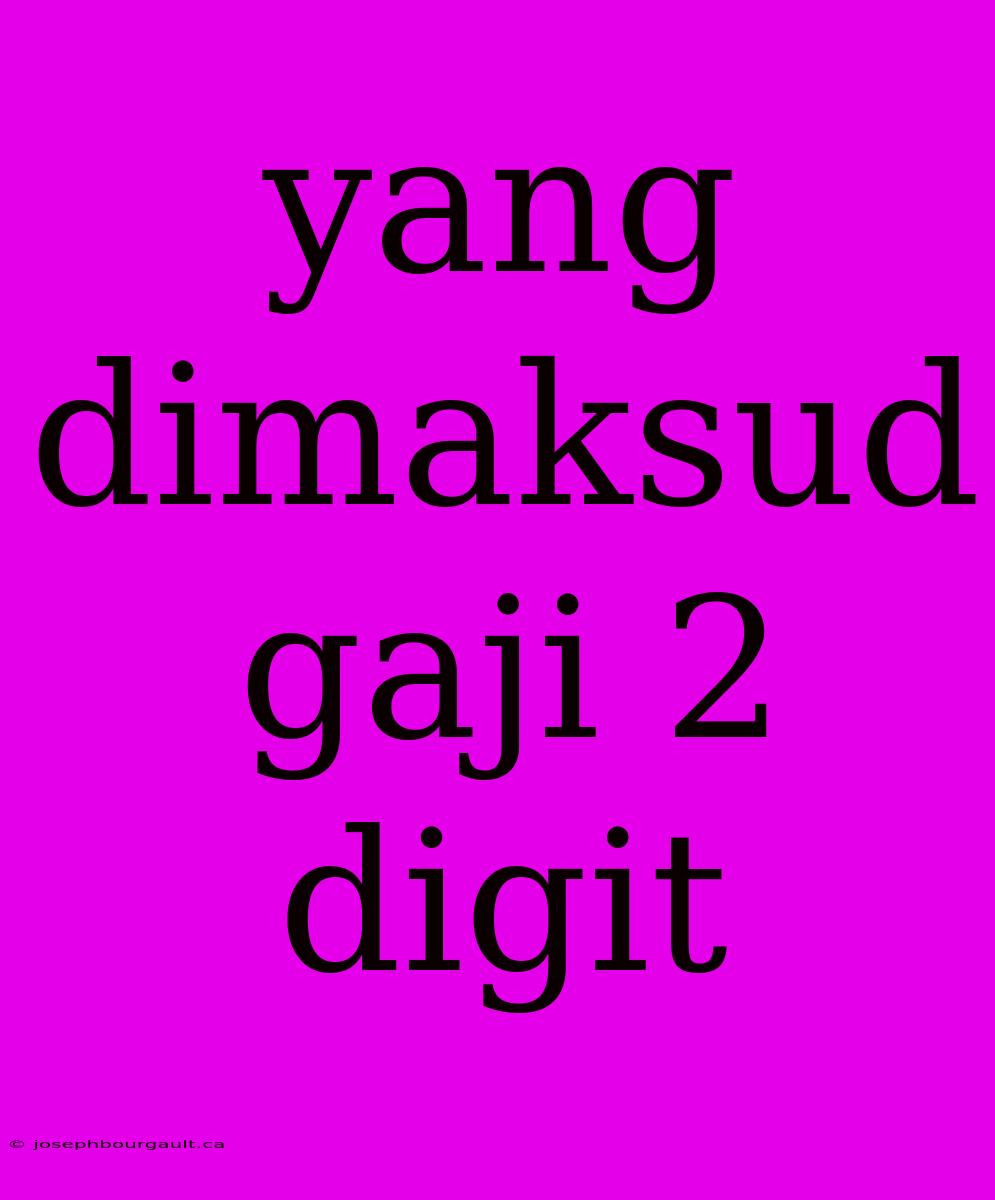 Yang Dimaksud Gaji 2 Digit