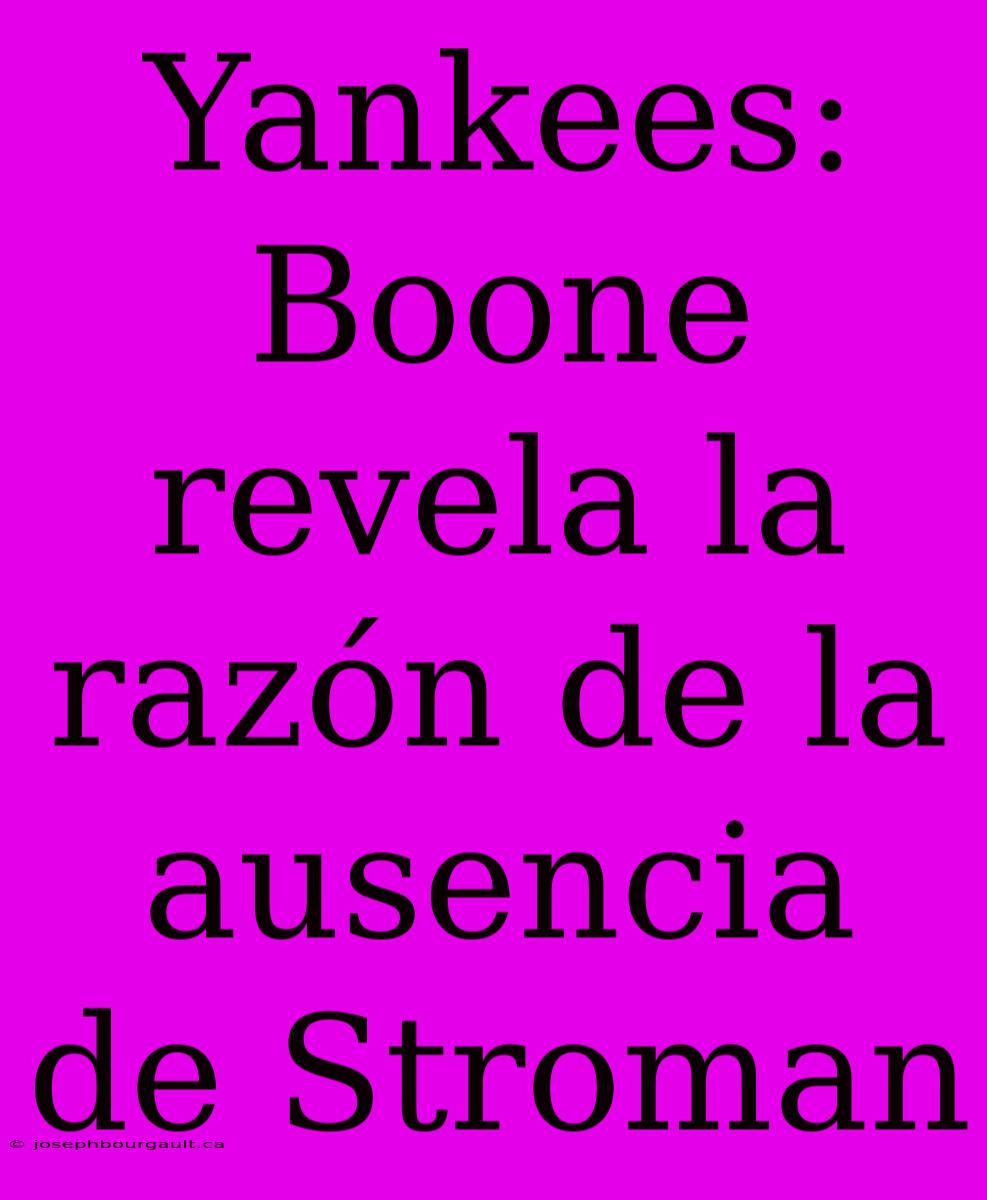 Yankees: Boone Revela La Razón De La Ausencia De Stroman