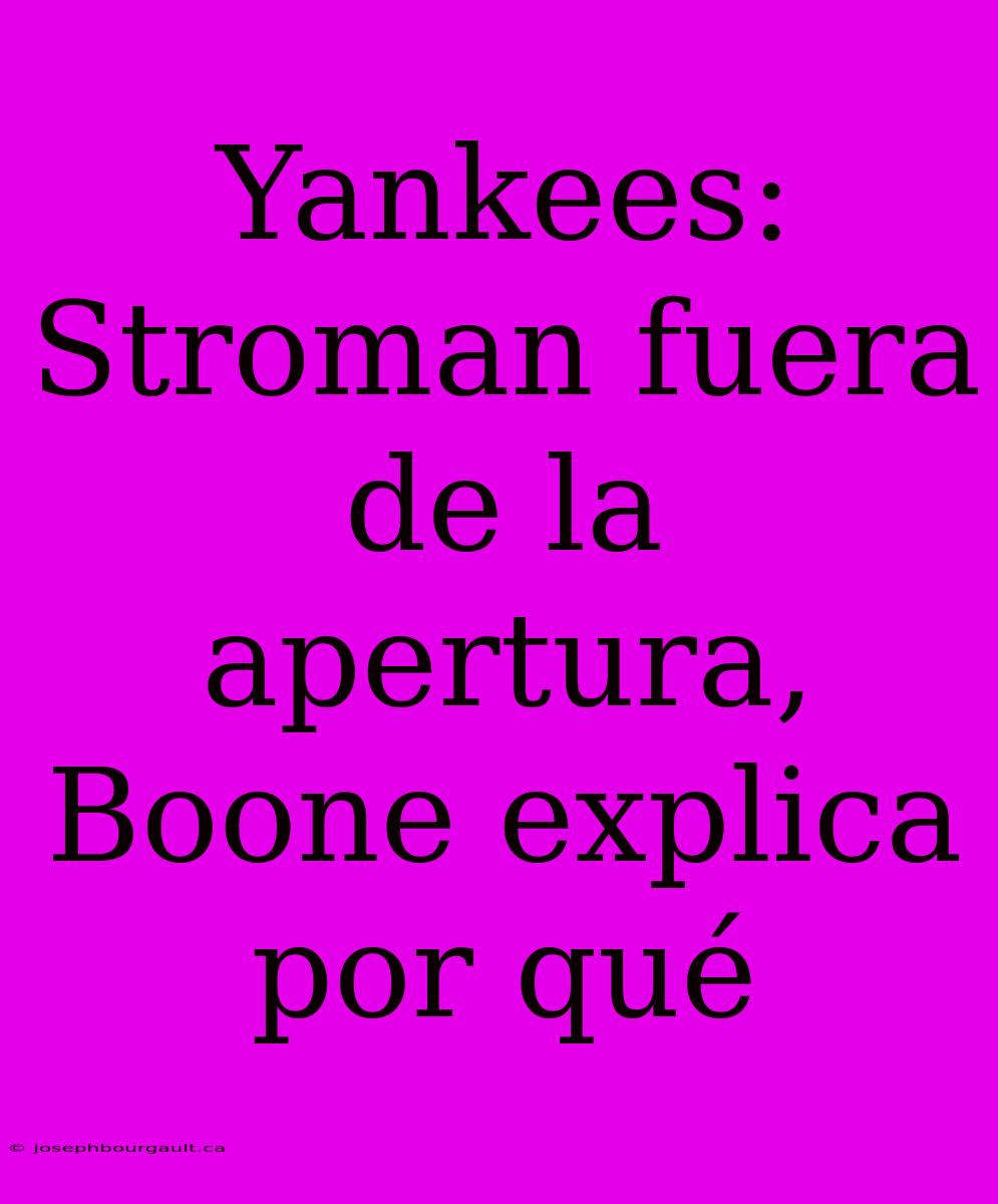 Yankees: Stroman Fuera De La Apertura, Boone Explica Por Qué