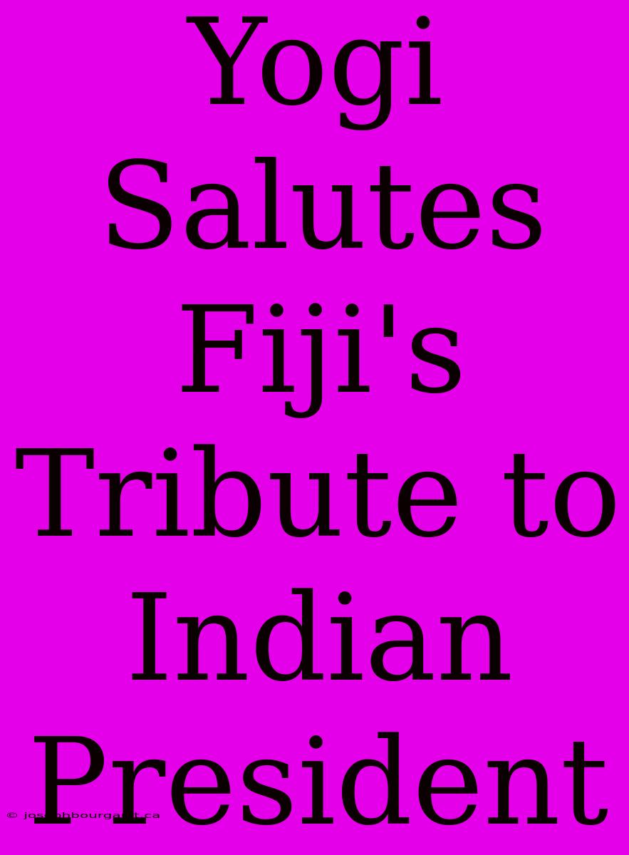 Yogi Salutes Fiji's Tribute To Indian President