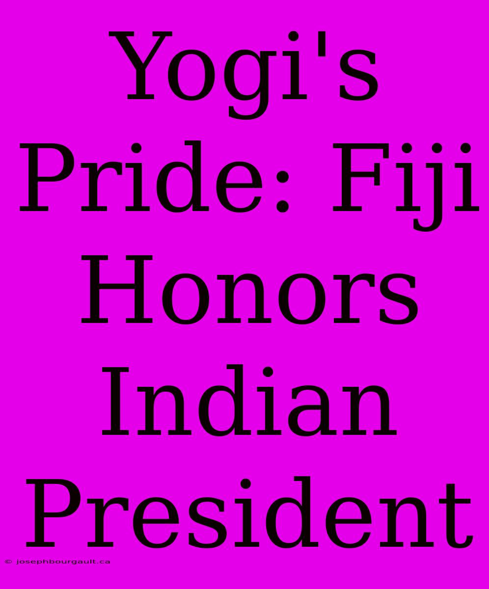 Yogi's Pride: Fiji Honors Indian President