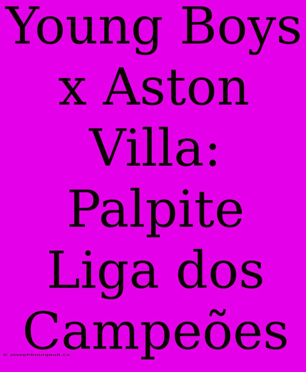 Young Boys X Aston Villa: Palpite Liga Dos Campeões