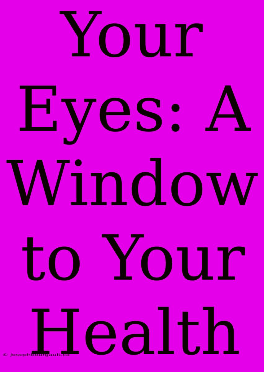 Your Eyes: A Window To Your Health