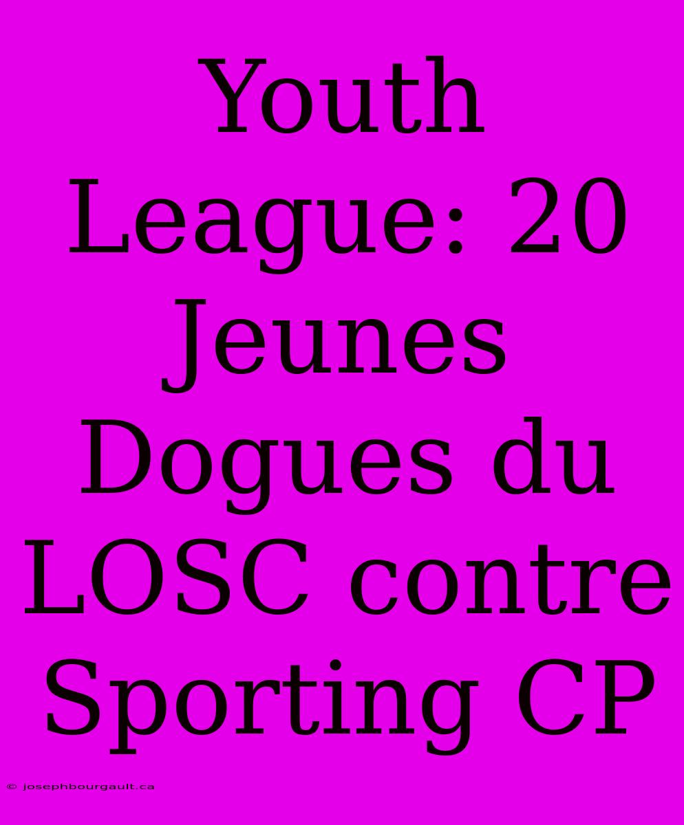 Youth League: 20 Jeunes Dogues Du LOSC Contre Sporting CP