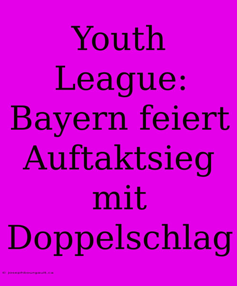 Youth League: Bayern Feiert Auftaktsieg Mit Doppelschlag