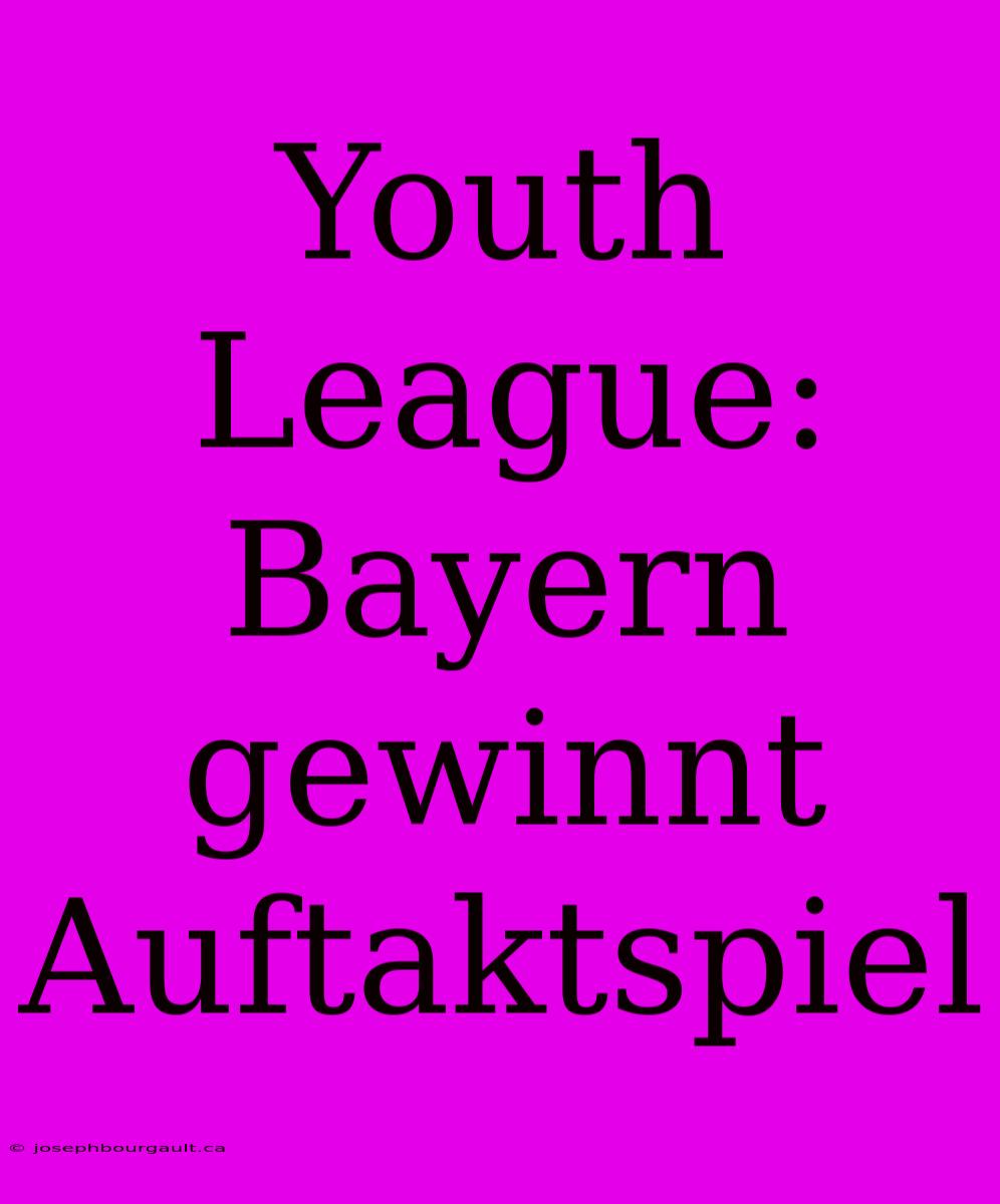 Youth League: Bayern Gewinnt Auftaktspiel