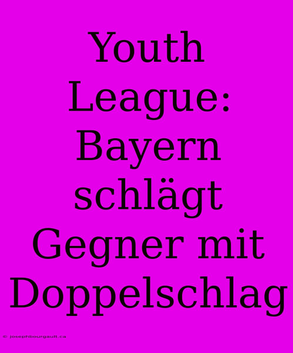 Youth League: Bayern Schlägt Gegner Mit Doppelschlag