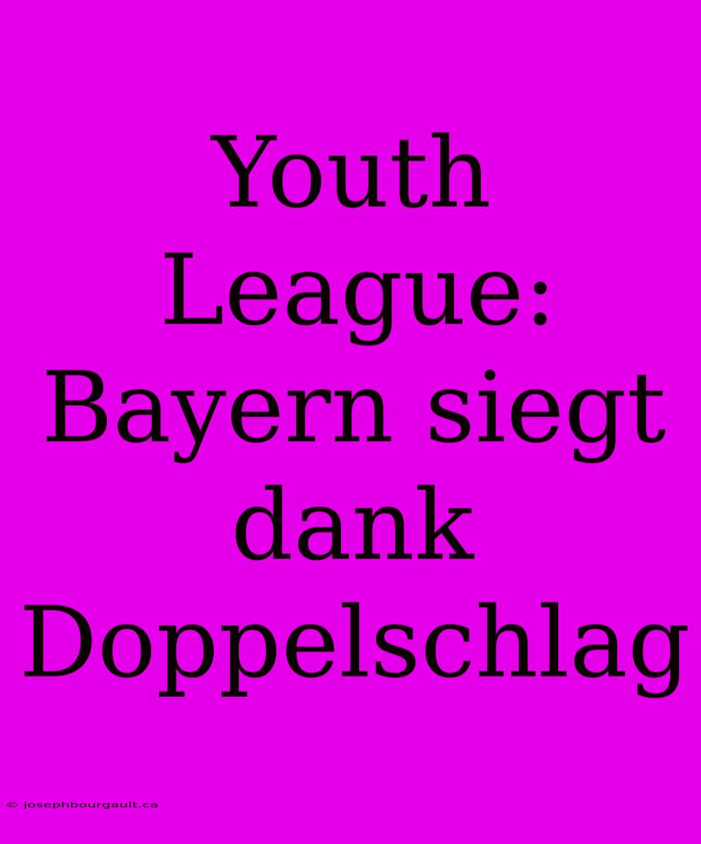 Youth League: Bayern Siegt Dank Doppelschlag