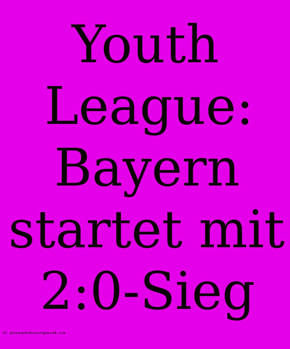 Youth League: Bayern Startet Mit 2:0-Sieg