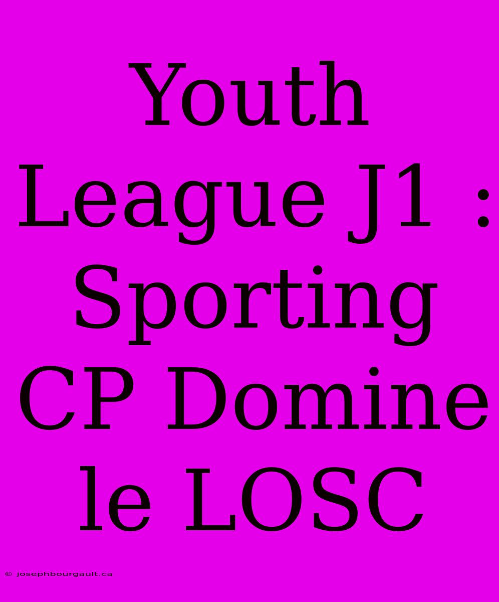 Youth League J1 : Sporting CP Domine Le LOSC