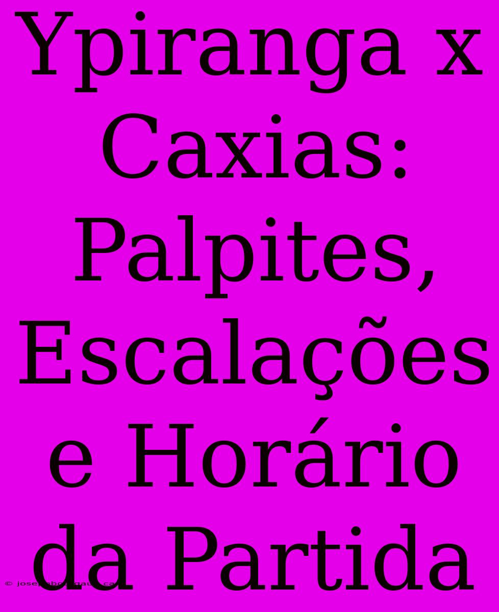 Ypiranga X Caxias: Palpites, Escalações E Horário Da Partida